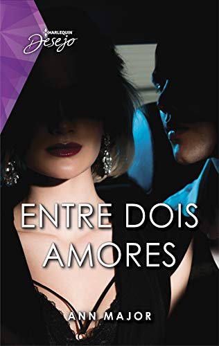 Entre dois amores (Harlequin Desejo Livro 118)