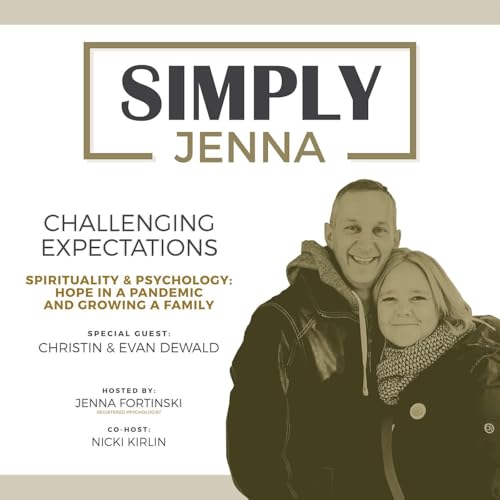Challenging Expectations: Spirituality and Psychology, Hope in a Pandemic, and Growing a Family, with Christin & Evan