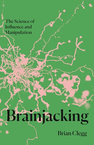 Brainjacking: The Science Of Influence And Manipulation