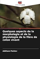 Quelques aspects de la morphologie et de la physiologie de la fibre de coton vivant 6205688328 Book Cover