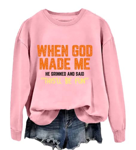 When God Made Me He Grinned And Said This'll Be Fun Sweatshirt Unisex Shirt