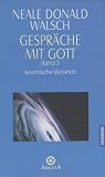 Gespräche mit Gott, Band 3: Kosmische Weisheit - Neale Donald Walsch