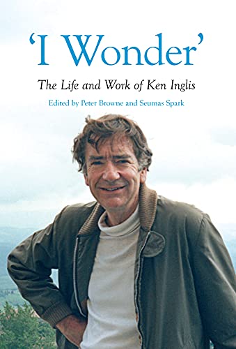 "I Wonder": The Life and Work of Ken Inglis (Australian History)