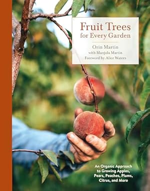 Fruit Trees for Every Garden: An Organic Approach to Growing Apples, Pears, Peaches, Plums, Citrus, and More