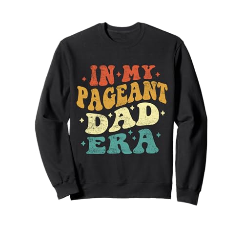 In My Pageant Dad Era Funny Pageant Dad Vintage Día del Padre Sudadera