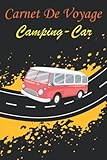  Carnet De Voyage En Camping-Car: Journal De Voyage à Remplir Pour Préparer Et Organiser, Et Noter Tous Vos Souvenirs De Vacances, Carnet De Voyage ... Journal De 120 Pages, Format 6x9 Po.