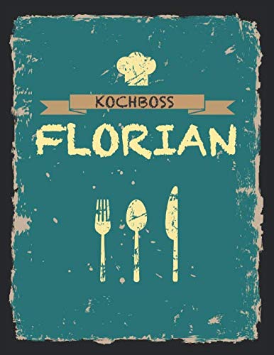 Kochboss Florian: Das personalisierte Rezeptbuch zum Selberschreiben für 120 Rezept Favoriten mit Inhaltsverzeichnis uvm. – cooles Vintage Design in ... (leeres Männerkochbuch) (German Edition)