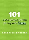 101 Solution-Focused Questions for Help with Trauma