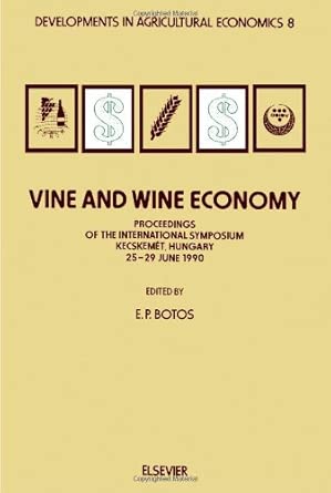 Vine and Wine Economy (Volume 8): Proceedings of the International Symposium, Kecskemet, Hungary, 25-29 June 1990 Vine and Wine Economy (Volume 8): Proceedings of the International Symposium, Kecskemet, Hungary, 25-29 June 1990 book cover