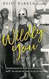 Wildly You: Permission to Fail Forward into Self-Awareness and Acceptance
