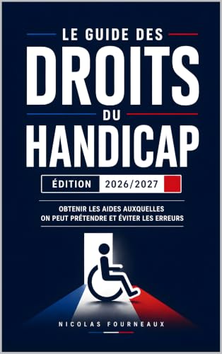 Le Guide des Droits du Handicap : Comprendre ses droits, obtenir les aides auxquelles on peut prétendre et éviter les erreurs