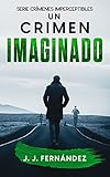  Un crimen imaginado. Crímenes imperceptibles nº 2 (Novela de thriller, misterio y suspense)