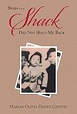 Born in a Shack Did Not Hold Me Back (English Edition)