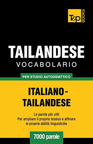 Vocabolario Italiano-Thailandese per studio autodidattico - 7000 parole (Italian Collection) (Italian Edition)