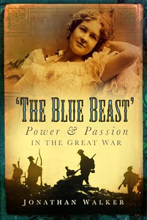The Blue Beast: Power and Passion in the Great War The Blue Beast: Power and Passion in the Great War book cover