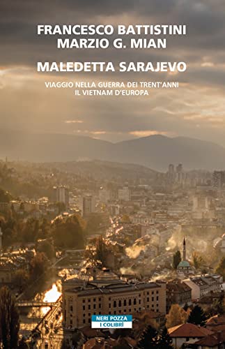 Maledetta Sarajevo. Viaggio nella guerra dei trent'anni. Il Vietnam d'Europ