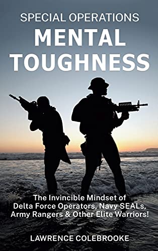 Special Operations Mental Toughness: The Invincible Mindset of Delta Force