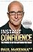 Instant Confidence: The Power to Go for Anything you Want