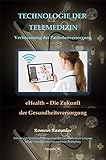  TECHNOLOGIE DER TELEMEDIZIN: eHealth – Zukunft der Gesundheitsversorgung