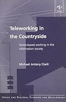 Teleworking in the Countryside: Home-Based Working in the Information Society 0754610616 Book Cover