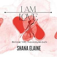 I AM Love: The Great “I AM” - Discovering Who God Is 1966975082 Book Cover