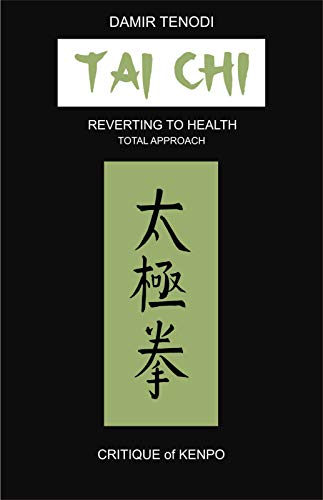 Tai Chi: Reverting To Health - Total Approach - Critique of Kenpo (Anan-Do Integral Martial and Ther