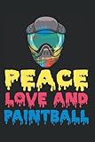 Peace Love And Paintball - Paintball Player Paintballer Notebook: Dotted Lined Paintball Journal
