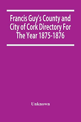 Francis Guy'S County And City Of Cork Directory For The Year 1875-1876