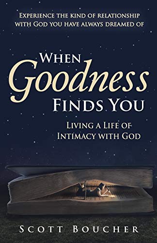When Goodness Finds You: Living a Life of Intimacy with God