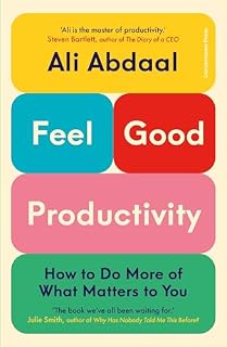 Feel-Good Productivity: How to Do More of What Matters to You