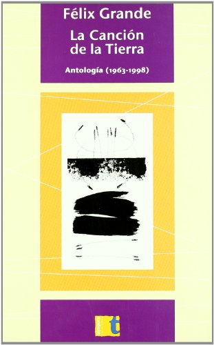 La Canción de la Tierra - Antología (1963-1998) - Félix Grande