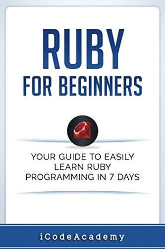 Ruby For Beginners: Your Guide To Easily Learn Ruby Programming in 7 days (Programming Languages)