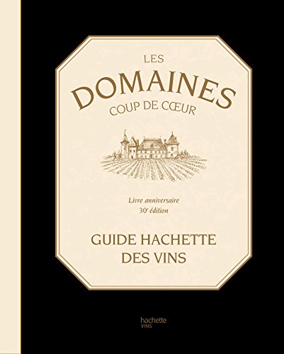 Télécharger Les Domaines coups de coeur du Guide Hachette des Vins Livre eBook France