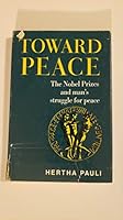 Toward Peace: The Nobel Prizes and Man's Struggle for Peace, B0006CZ840 Book Cover