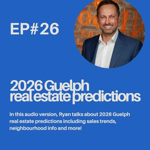 Ep 26: Beth and Ryan's 2026 Guelph real estate predictions (AUDIO VERSION)