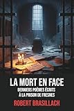 brasillach citations  La Mort en face – Derniers poèmes de Robert Brasillach avec une biographie de l’auteur - Poème de Fresnes: Poèmes poignants écrits à la prison de Fresnes par Robert Brasillach