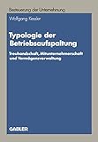 Typologie der Betriebsaufspaltung: Treuhandschaft, Mitunternehmerschaft Und Vermogensverwaltung (Besteuerung Der Unternehmung) (German Edition): ... (Besteuerung der Unternehmung, 16, Band 16)