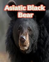 Asiatic Black Bear: Fun Facts Book For Kids B0C1JCP3RV Book Cover