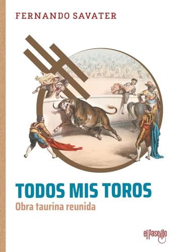 Todos mis toros: Obra taurina reunida (ENSAYOS SOBRE UN ARTE MODERNO)