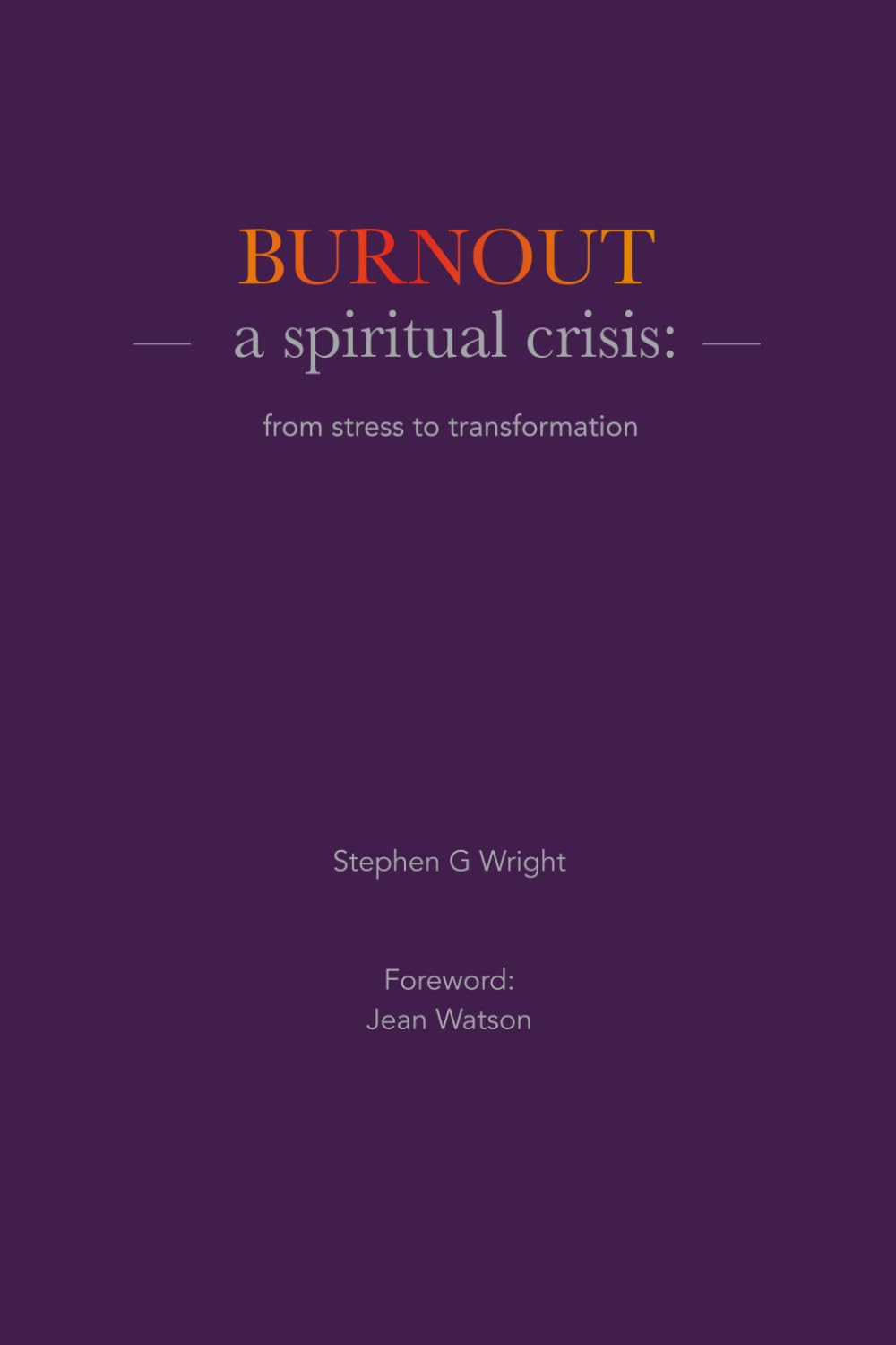 Burnout: a spiritual crisis: from stress to transformation