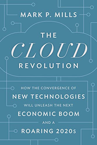 Encounter Books The Cloud Revolution: How the Convergence of New Technologies Will Unleash the Next Economic Boom and A Roaring 2020s