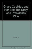 Grace Coolidge and Her Era: The Story of a President's Wife B000IOO0P4 Book Cover