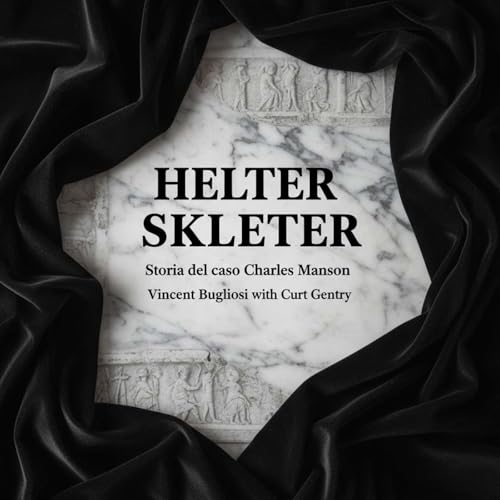 Helter Skelter. Storia del caso Charles Manson
