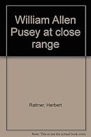 William Allen Pusey at close range B00088QLC0 Book Cover