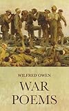 War Poems: The Complete Works of Wilfred Owen