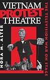 Vietnam Protest Theatre: The Television War on Stage (Drama and Performance Studies)