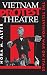 Vietnam Protest Theatre: The Television War on Stage (Drama and Performance Studies)