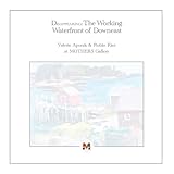 Disappearing: The Working Waterfront of Downeast: Paintings by Valerie Aponik and Robin Rier