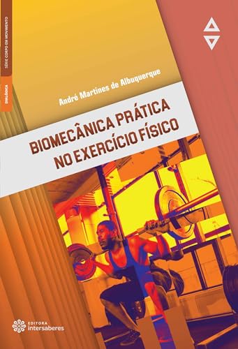 Biomecânica prática no exercício físico - Albuquerque, André Martines de