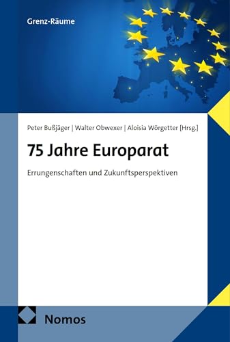 75 Jahre Europarat: Errungenschaften und Zukunftsperspektiven (Grenz-Räume 7)